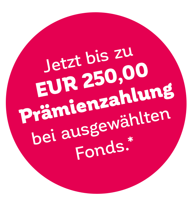 Störer mit Text: „Jetzt bis zu EUR 250,00 Prämienzahlung bei ausgewählten Fonds.“